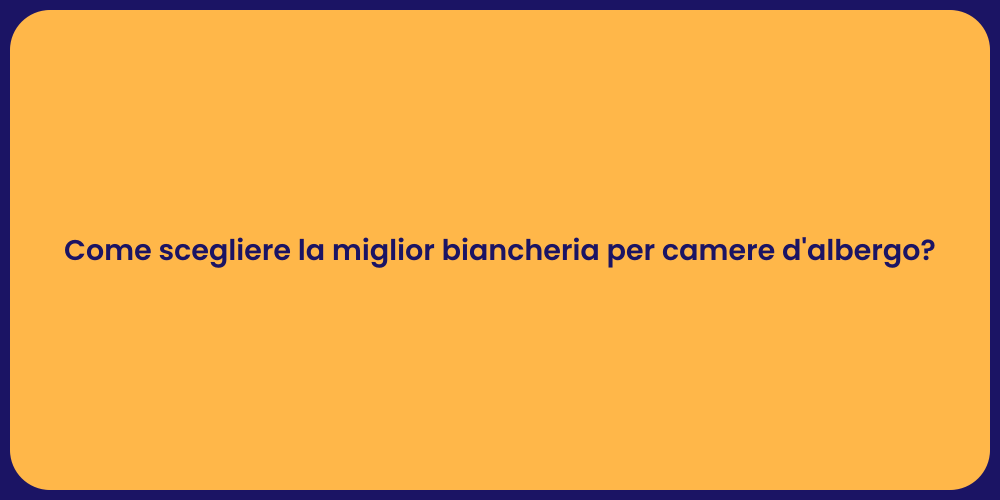 Come scegliere la miglior biancheria per camere d'albergo?