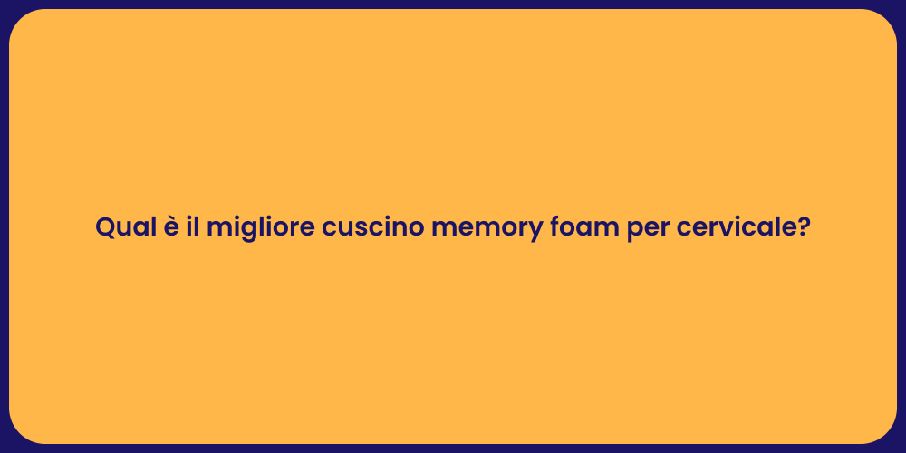 Qual è il migliore cuscino memory foam per cervicale?