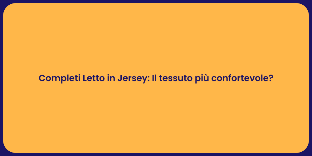 Completi Letto in Jersey: Il tessuto più confortevole?
