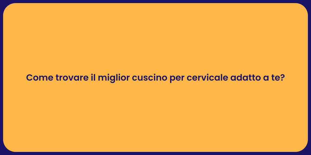 Come trovare il miglior cuscino per cervicale adatto a te?