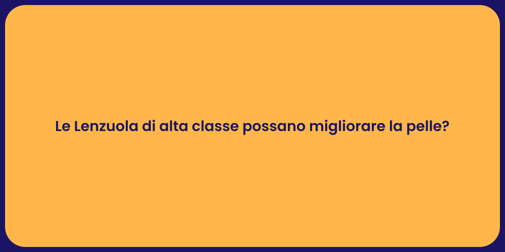Le Lenzuola di alta classe possano migliorare la pelle?