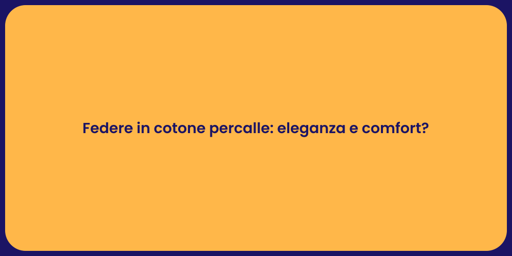Federe in cotone percalle: eleganza e comfort?