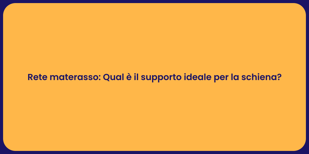 Rete materasso: Qual è il supporto ideale per la schiena?