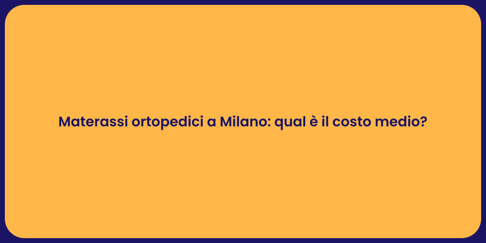 Materassi ortopedici a Milano: qual è il costo medio?