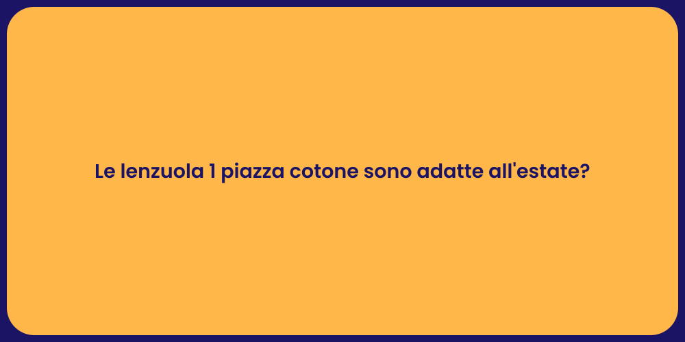 Le lenzuola 1 piazza cotone sono adatte all'estate?