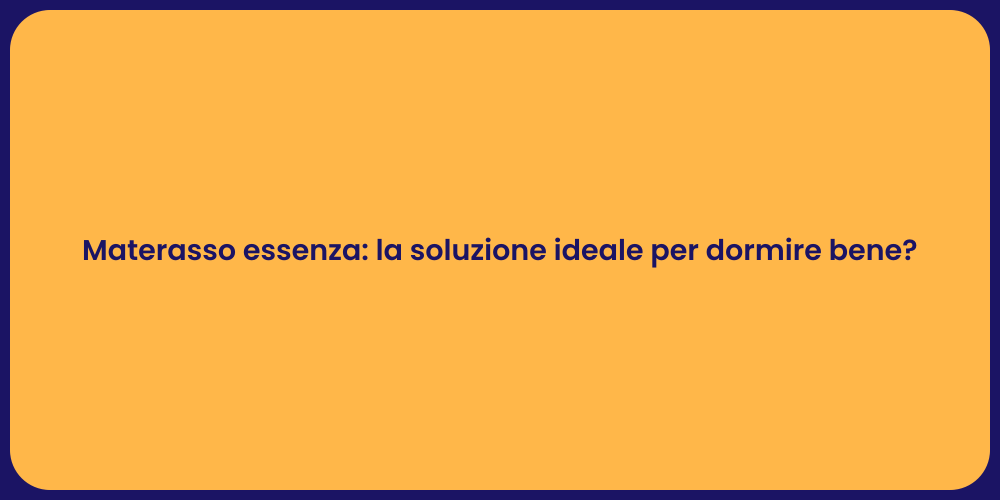 Materasso essenza: la soluzione ideale per dormire bene?
