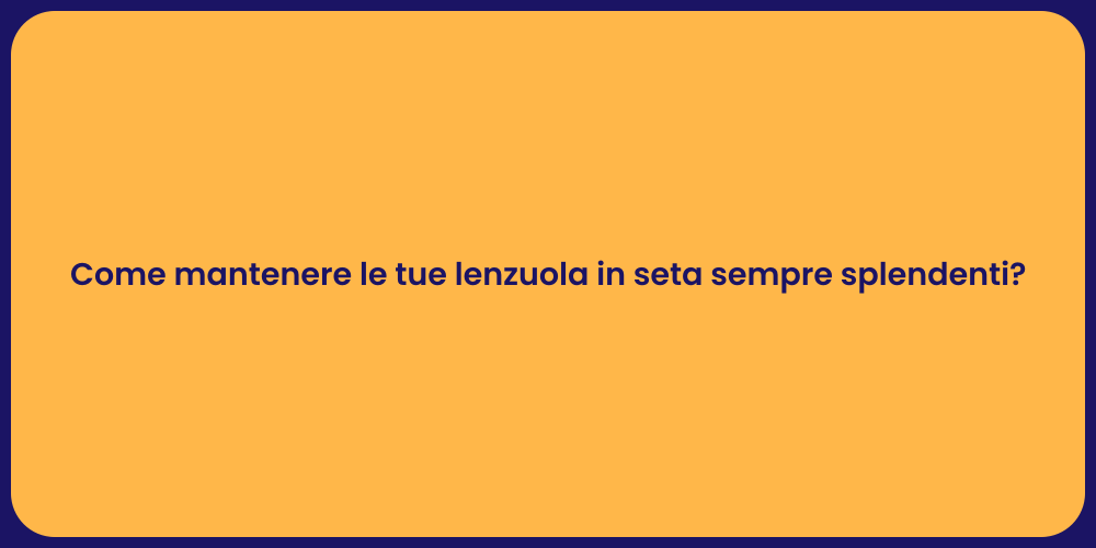 Come mantenere le tue lenzuola in seta sempre splendenti?