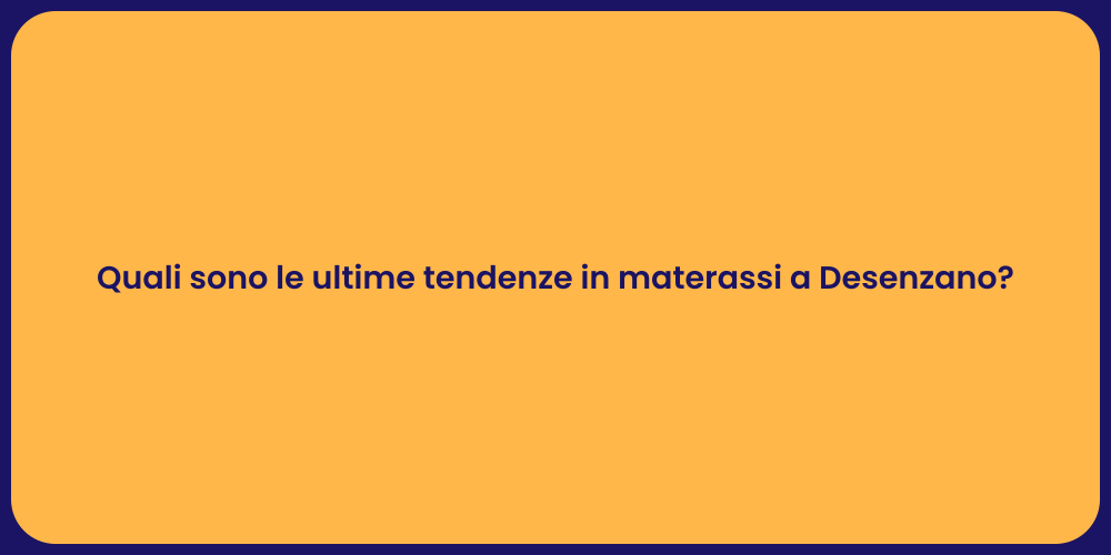 Quali sono le ultime tendenze in materassi a Desenzano?