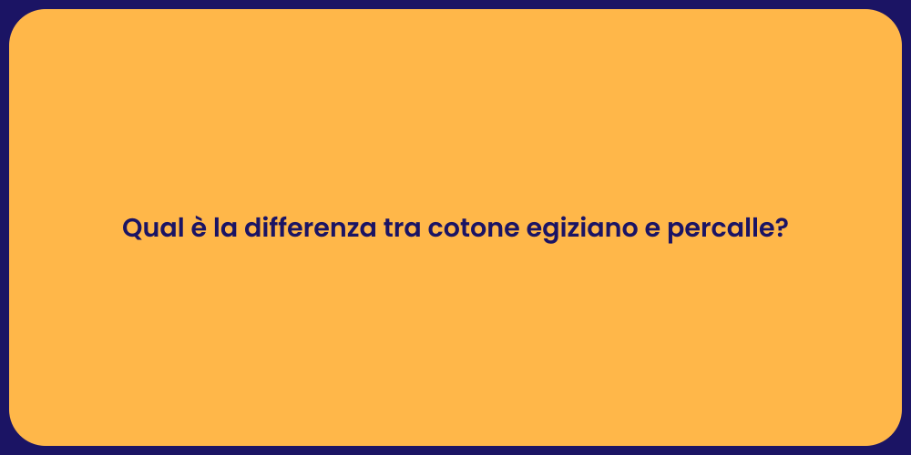 Qual è la differenza tra cotone egiziano e percalle?