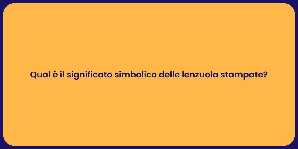 Qual è il significato simbolico delle lenzuola stampate?
