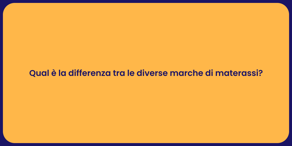 Qual è la differenza tra le diverse marche di materassi?
