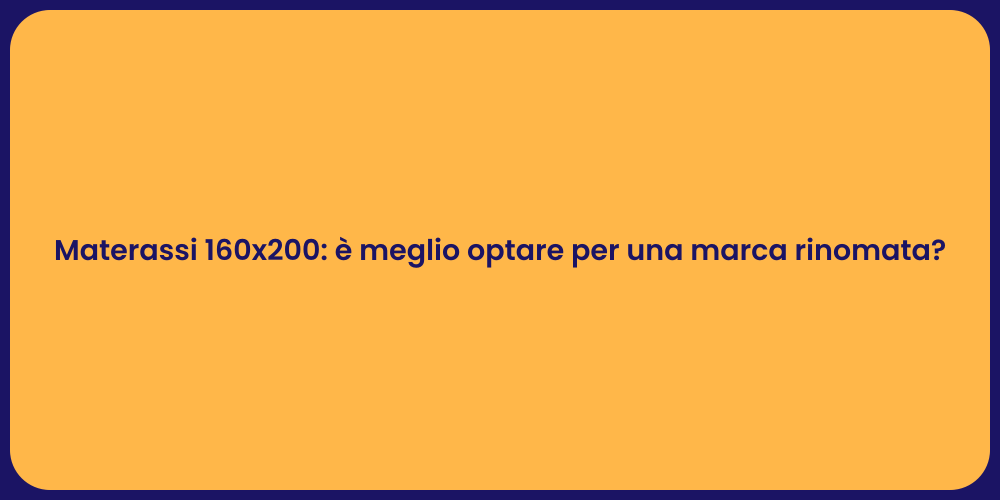 Materassi 160x200: è meglio optare per una marca rinomata?