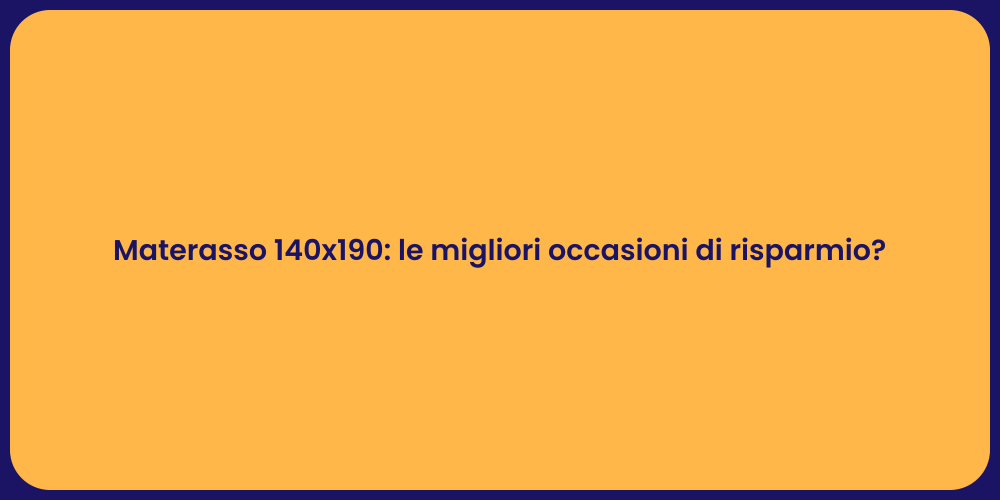 Materasso 140x190: le migliori occasioni di risparmio?