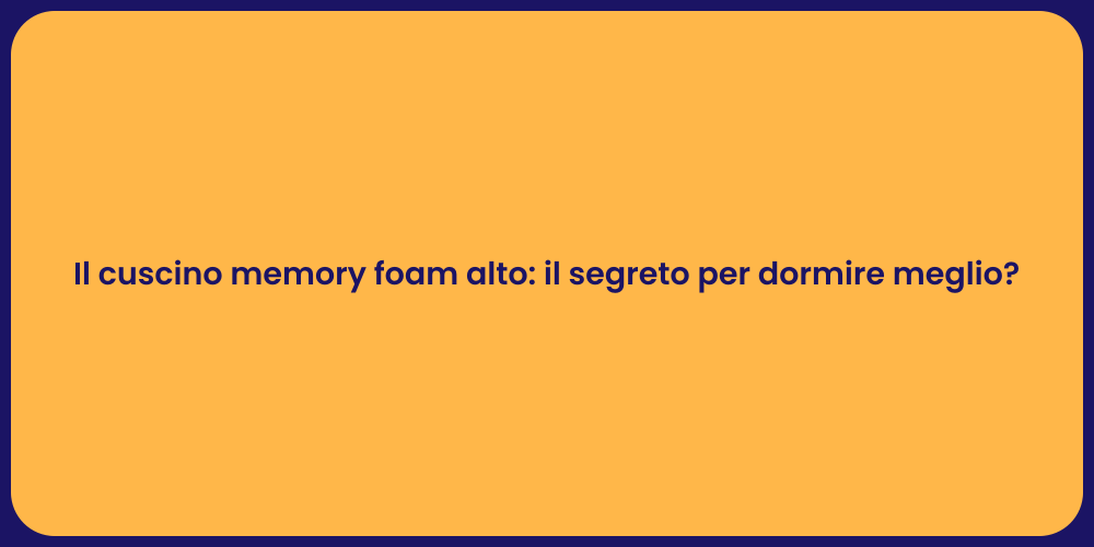 Il cuscino memory foam alto: il segreto per dormire meglio?