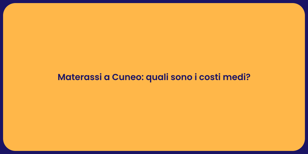 Materassi a Cuneo: quali sono i costi medi?