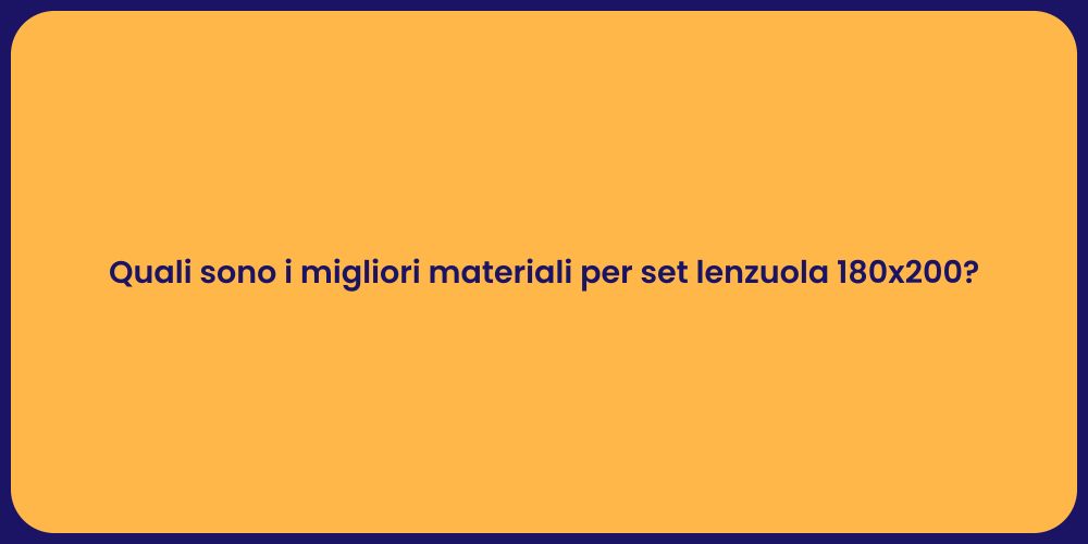 Quali sono i migliori materiali per set lenzuola 180x200?