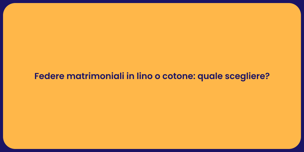 Federe matrimoniali in lino o cotone: quale scegliere?