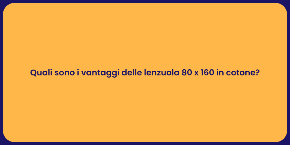 Quali sono i vantaggi delle lenzuola 80 x 160 in cotone?
