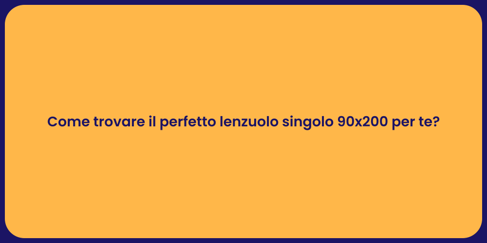 Come trovare il perfetto lenzuolo singolo 90x200 per te?