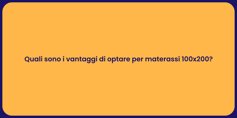 Quali sono i vantaggi di optare per materassi 100x200?