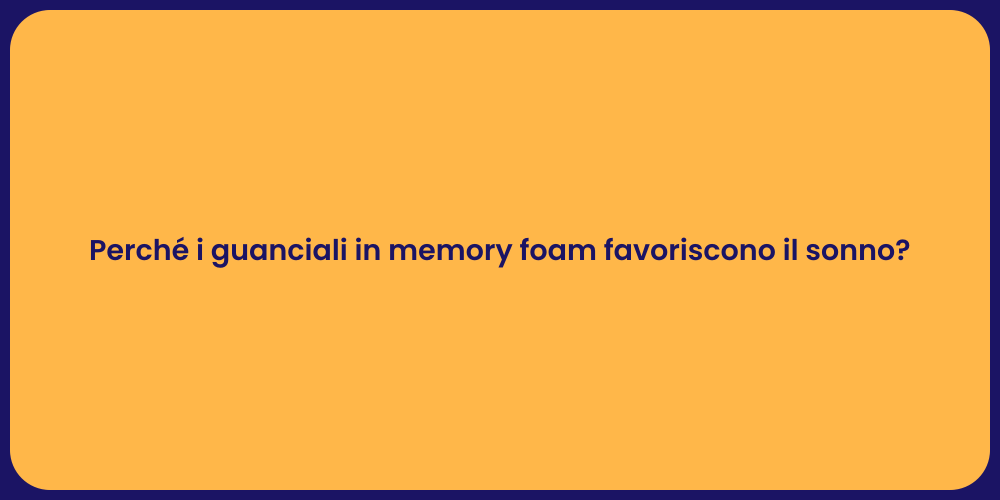 Perché i guanciali in memory foam favoriscono il sonno?