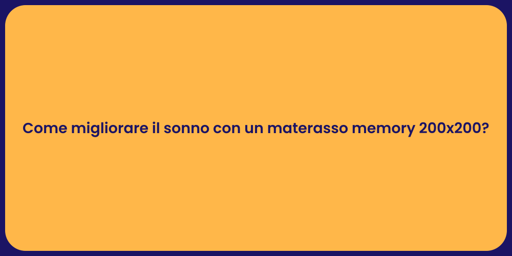 Come migliorare il sonno con un materasso memory 200x200?