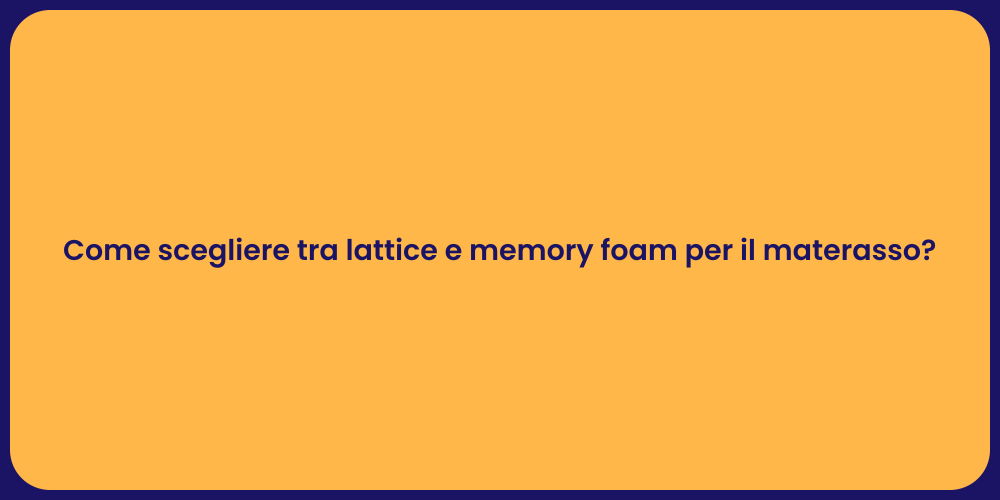 Come scegliere tra lattice e memory foam per il materasso?