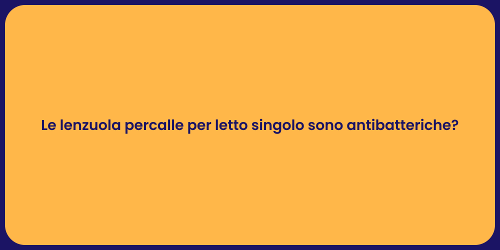 Le lenzuola percalle per letto singolo sono antibatteriche?