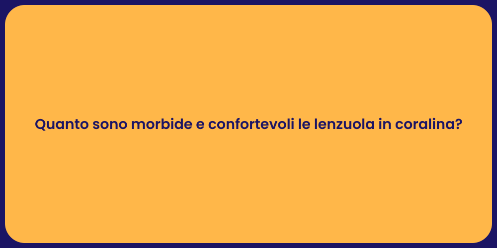 Quanto sono morbide e confortevoli le lenzuola in coralina?