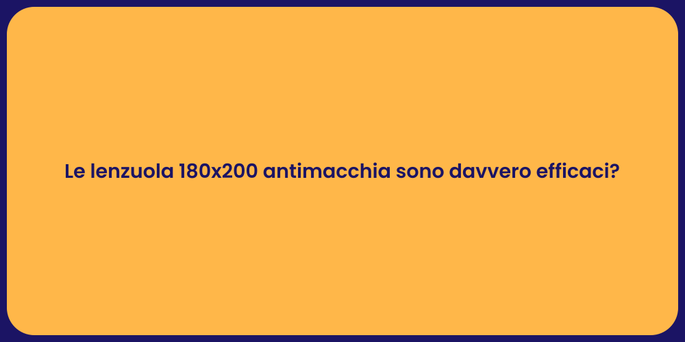 Le lenzuola 180x200 antimacchia sono davvero efficaci?