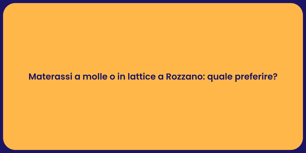 Materassi a molle o in lattice a Rozzano: quale preferire?