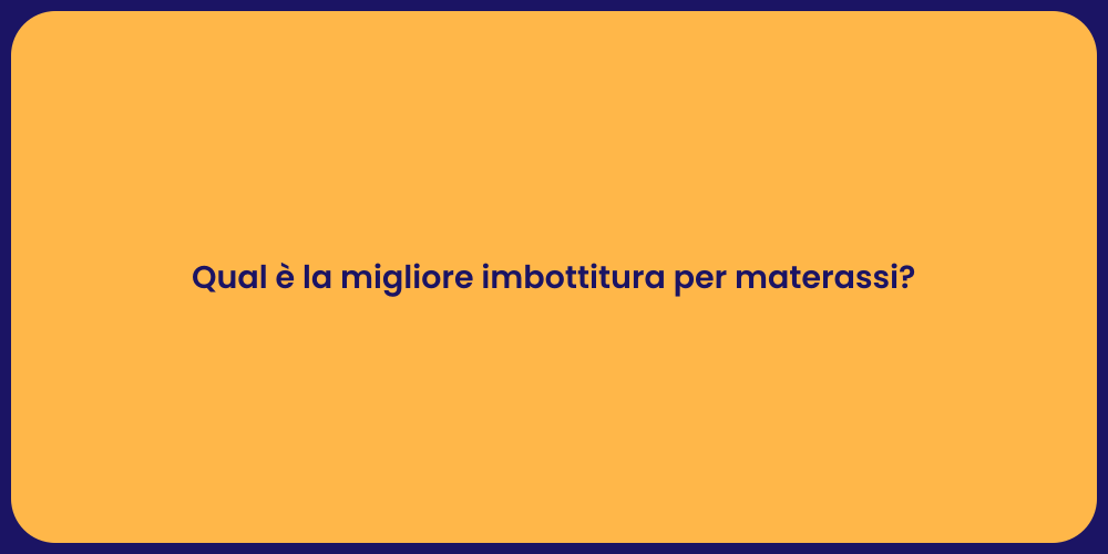 Qual è la migliore imbottitura per materassi?
