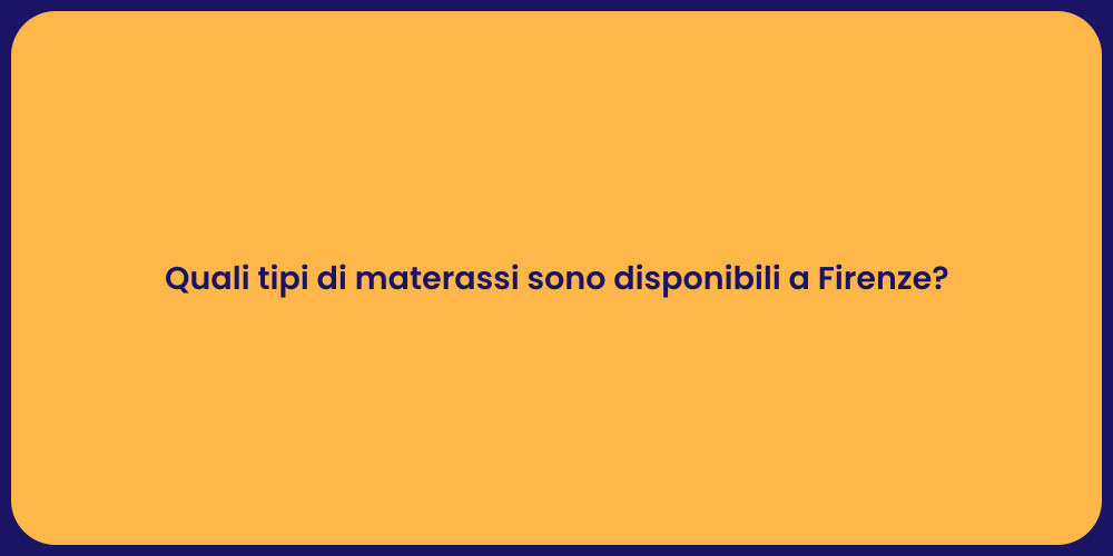 Quali tipi di materassi sono disponibili a Firenze?