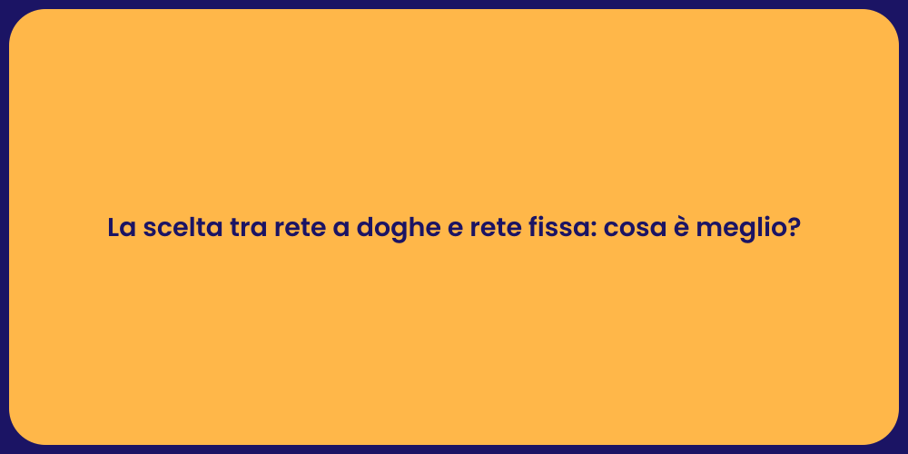 La scelta tra rete a doghe e rete fissa: cosa è meglio?