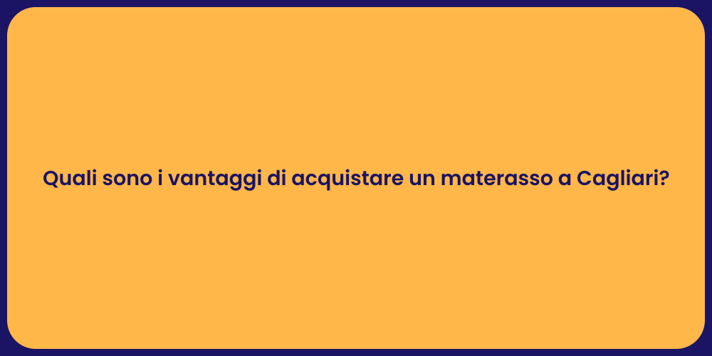 Quali sono i vantaggi di acquistare un materasso a Cagliari?