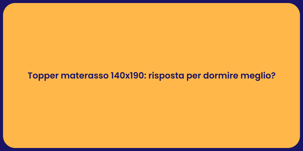 Topper materasso 140x190: risposta per dormire meglio?