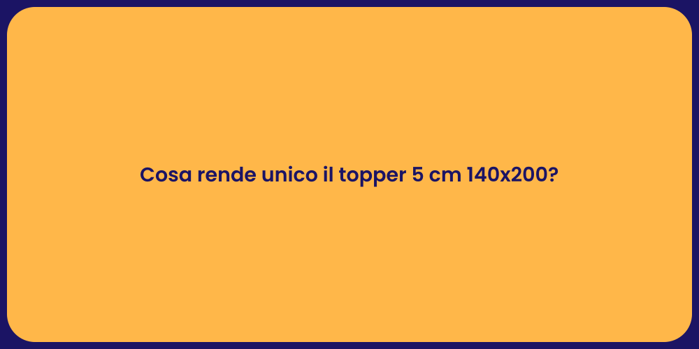 Cosa rende unico il topper 5 cm 140x200?