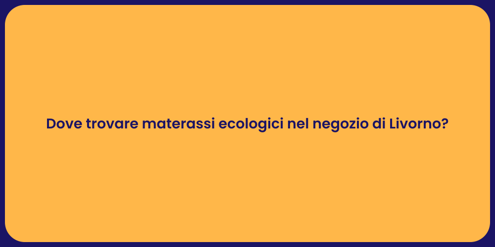Dove trovare materassi ecologici nel negozio di Livorno?