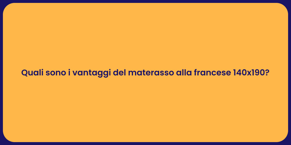 Quali sono i vantaggi del materasso alla francese 140x190?