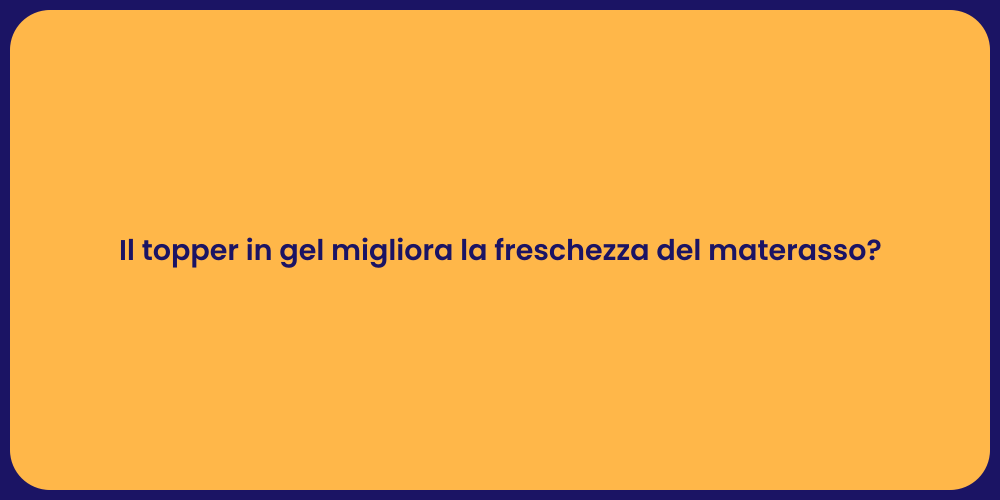 Il topper in gel migliora la freschezza del materasso?