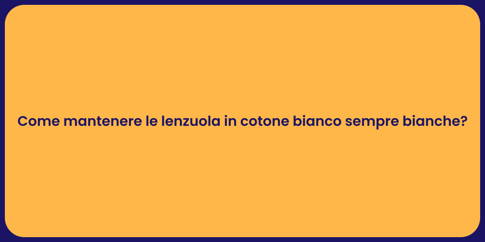 Come mantenere le lenzuola in cotone bianco sempre bianche?