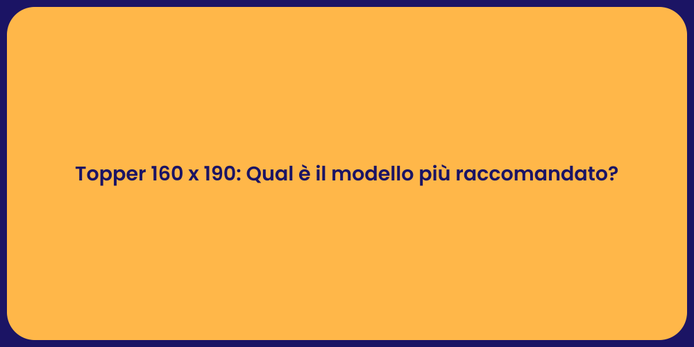 Topper 160 x 190: Qual è il modello più raccomandato?