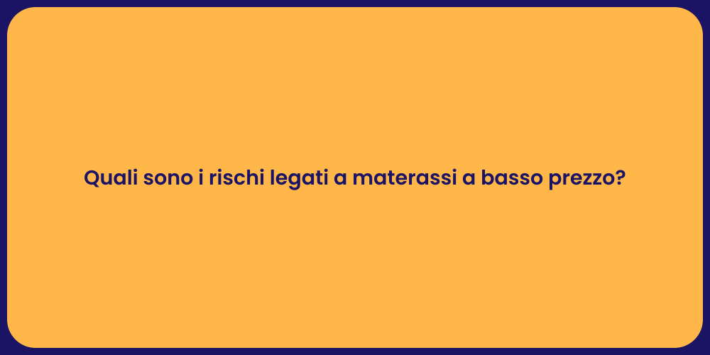 Quali sono i rischi legati a materassi a basso prezzo?