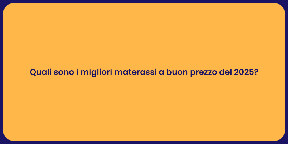 Quali sono i migliori materassi a buon prezzo del 2025?