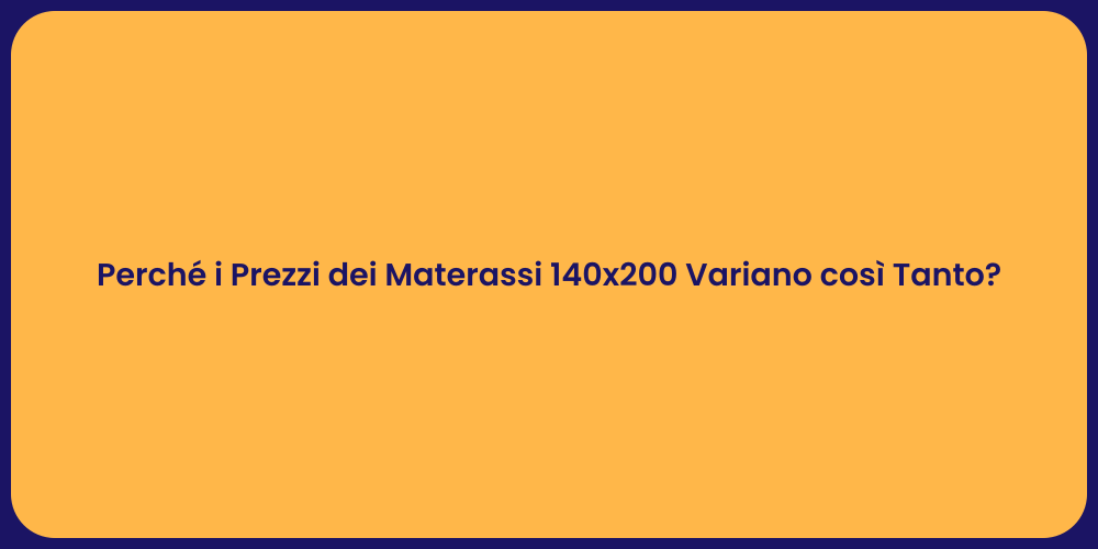 Perché i Prezzi dei Materassi 140x200 Variano così Tanto?