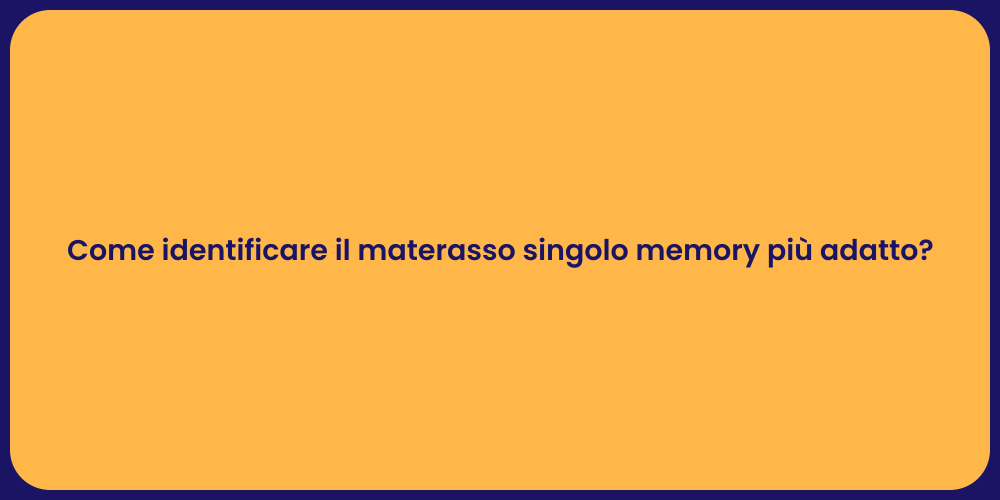 Come identificare il materasso singolo memory più adatto?
