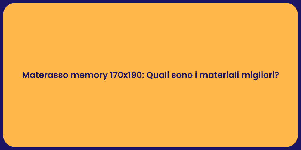 Materasso memory 170x190: Quali sono i materiali migliori?