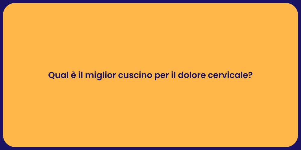 Qual è il miglior cuscino per il dolore cervicale?