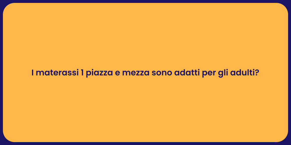 I materassi 1 piazza e mezza sono adatti per gli adulti?