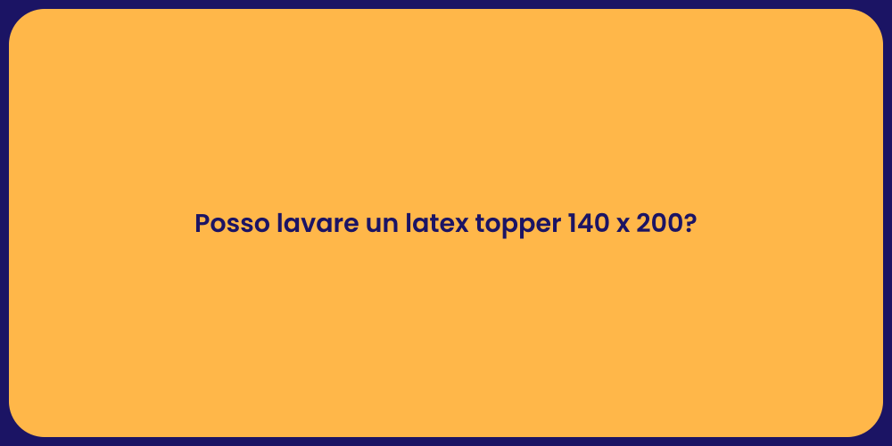 Posso lavare un latex topper 140 x 200?